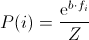 P(i)=\frac{\textup{e}^{b\cdot f_i}}{Z}