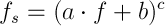 f_s=\left(a\cdot f+b \rigth)^c